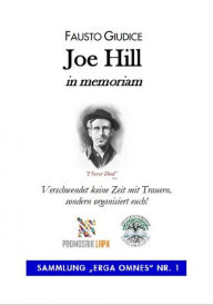 Title: Joe Hill, in memoriam: Verschwendet keine Zeit mit Trauern, sondern organisiert euch!, Author: Fausto Giudice