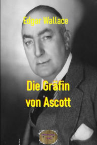 Title: Die Gräfin von Ascott: Illustrierte Ausgabe, Author: Edgar Wallace