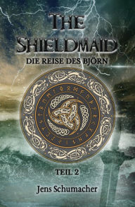 Title: The Shieldmaid - Teil 2 - Die Reise des Björn, Author: Jens Schumacher