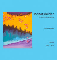 Title: Monatsbilder 2009 - 2015: Ein Bild für jeden Monat, Author: Johann Widmer