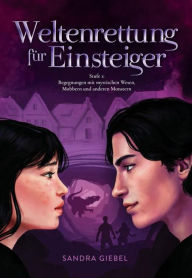 Title: Weltenrettung für Einsteiger: Stufe 1: Begegnungen mit mystischen Wesen, Mobbern und anderen Monstern, Author: Sandra Giebel