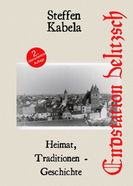 Endstation: Delitzsch: Heimat, Traditionen - Geschichte