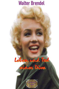 Title: Leben und Tod einer Diva: Marilyn Monroe - Ein Verwirrspiel, Author: Walter Brendel