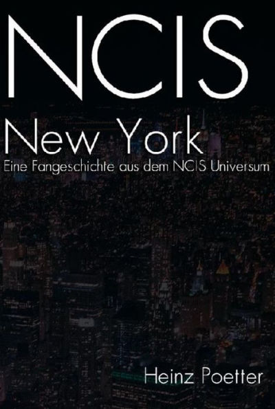 NCIS New York: Eine Fangeschichte aus dem NCIS Universum