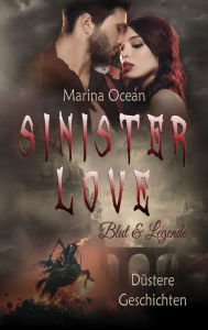 Title: Sinister Love: Blut & Legende, Author: Marina Ocean