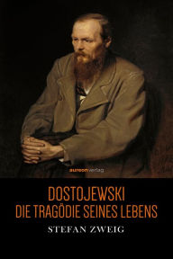 Title: Dostojewski: Die Tragödie seines Lebens, Author: Stefan Zweig
