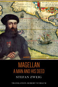 Title: Magellan: A Man and his Deed, Author: Stefan Zweig
