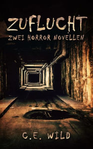 Title: Zuflucht: Zwei Horror Novellen, Author: Christoph Elias Wild