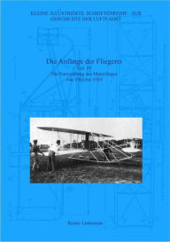 Title: Die Anfänge der Fliegerei Teil IV: Die Entwicklung des Motorfluges von 1903 bis 1910, Author: Rainer Lüdemann