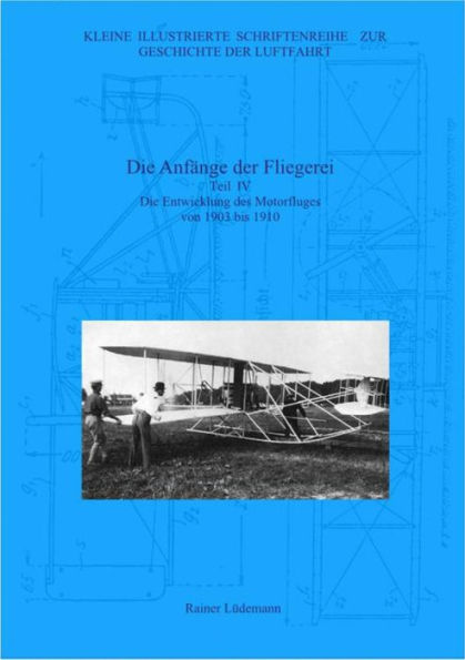 Die Anfänge der Fliegerei Teil IV: Die Entwicklung des Motorfluges von 1903 bis 1910