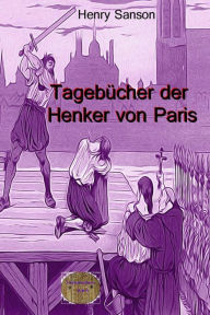 Title: Tagebücher der Henker von Paris, Author: Henri Sanson