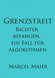 Title: Grenzstreit: Richter befangen, ein Fall für Algorithmen, Author: Marcel Maier