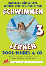 Title: Schwimmen lernen 3: Pool-Nudel & Co.: Arbeitskarten für den Einsatz in der Schwimmhalle, Author: Veronika Aretz
