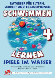 Title: Schwimmen lernen 4: Spiele im Wasser: Material für Schulschwimmen in Grundschulen, Author: Veronika Aretz