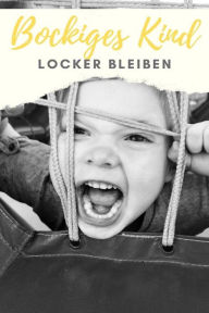 Title: Bockiges Kind - Locker bleiben, Author: Claudia Hauptmann