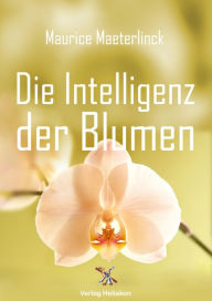 Title: Die Intelligenz der Blumen, Author: Maurice Maeterlinck