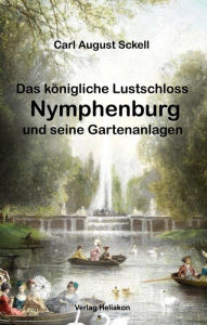 Title: Das königliche Lustschloss Nymphenburg und seinen Gartenanlagen, Author: Carl August Sckell