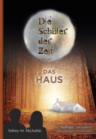 Title: Die Schüler der Zeit: Das Haus, Author: Sidney Michalski