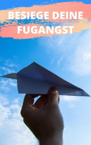Title: Besiege deine Flugangst, Author: Claudia Hauptmann