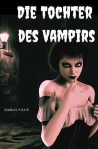 Title: Die Tochter des Vampirs, Author: Stefanie P.A.I.N.