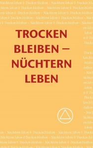 Title: Trocken bleiben - Nüchterrn leben, Author: Alcoholics Anonymous World Services Inc.