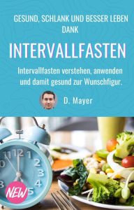 Title: DAS Intervallfasten E-Book: schnell und gesund abnehmen, vitaler und zufriedener leben, vor chronischen Krankheiten schützen: Intervallfasten Ratgeber auf Basis aktueller wissenschaftlicher Erkenntnisse, Author: Dominic Mayer