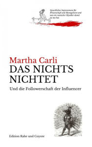 Title: Das Nichts nichtet und die Followerschaft der Influencer: Sprachliches Improvement für Wissenschaft und Management, Author: Martha Carli