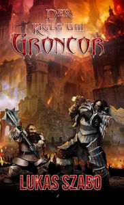 Title: Der Krieg um Groncor, Author: Lukas Szabo