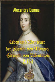 Title: Leben und Abenteuer der Fürstin von Monaco, Herzogin von Valentinois, 2. Teil: Katharina Charlotte Gramont von Grimaldi, Author: Alexandre Dumas d.Ä.