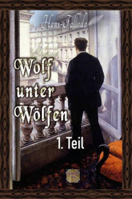 Title: Wolf unter Wölfen, 1.Teil: Illustrierte Ausgabe, Author: Hans Fallada