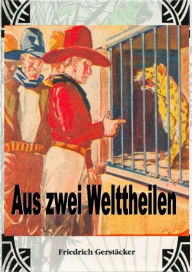 Title: Aus zwei Welttheilen: Aus Nord- und Südamerika, Author: Friedrich Gerstäcker