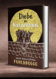 Title: Diebe im Katzenhaus, Author: Thomas Fuhlbrügge