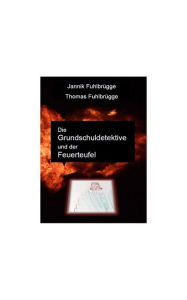 Title: Die Grundschuldetektive und der Feuerteufel, Author: Thomas Fuhlbrügge