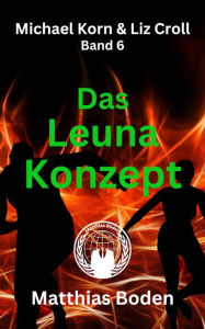 Title: Das Leuna Konzept: Michael Korn und Liz Croll Teil 6, Author: Matthias Boden