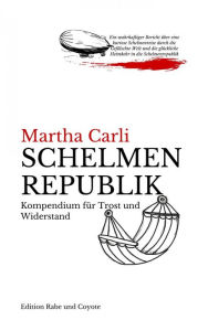 Title: Schelmenrepublik: Kompendium für Trost und Widerstand, Author: Martha Carli