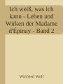 Ich weiß, was ich kann - Band II: Leben und Wirken der Madame d'Épinay