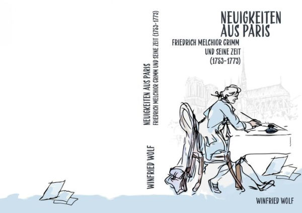 Neuigkeiten aus Paris: Friedrich Melchior Grimm und seine Zeit