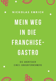 Title: Mein Weg in die Franchise-Gastro, Author: Nickolas Emrich