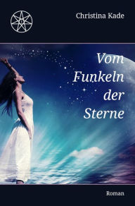 Title: Vom Funkeln der Sterne, Author: Christina Kade