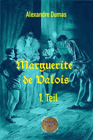 Title: Marguerite de Valois, 1. Teil: la Reine Margot, Author: Alexandre Dumas d.Ä.