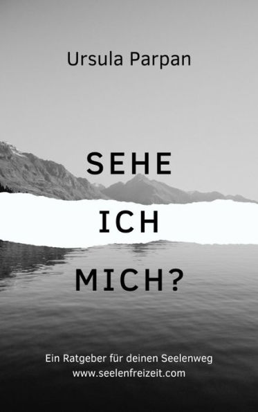 Sehe ich mich?: Ein Ratgeber für deinen Seelenweg