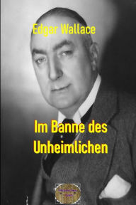 Title: Im Banne des Unheimlichen: Illustrierte Ausgabe, Author: Edgar Wallace