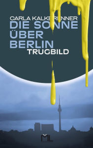 Title: Die Sonne über Berlin - Trugbild, Author: Carla Kalkbrenner