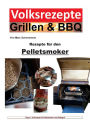 Volksrezepte Grillen & BBQ - Rezepte für den Pelletsmoker: 30 Rezepte für den Pelletsmoker und Pelletgrill