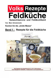 Title: Volksrezepte Band 1: Rezepte für die Feldküche, Author: Marc Schommertz