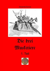 Title: Die drei Musketiere,1.Teil: Illustrierte Ausgabe, Author: Alexandre Dumas d.Ä.