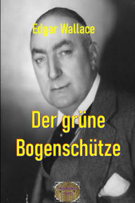 Title: Der grüne Bogenschütze: Illustrierte Ausgabe, Author: Edgar Wallace