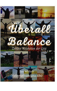 Title: Überall Balance: Aus Yoga und Veda: Weisheiten der Gita, Author: Jan Wolter
