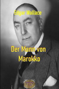 Title: Der Mann von Marokko: Illustrierte Ausgabe, Author: Edgar Wallace