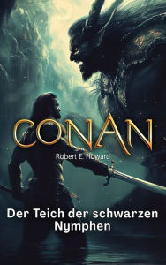 Title: Conan: Der Teich der schwarzen Nymphen, Author: Robert E. Howard
